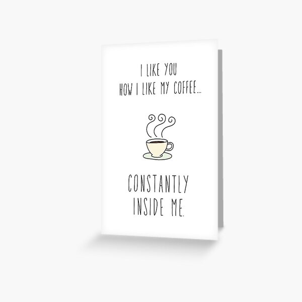 Funny Love Card. How I Like My Coffee Greeting Card
