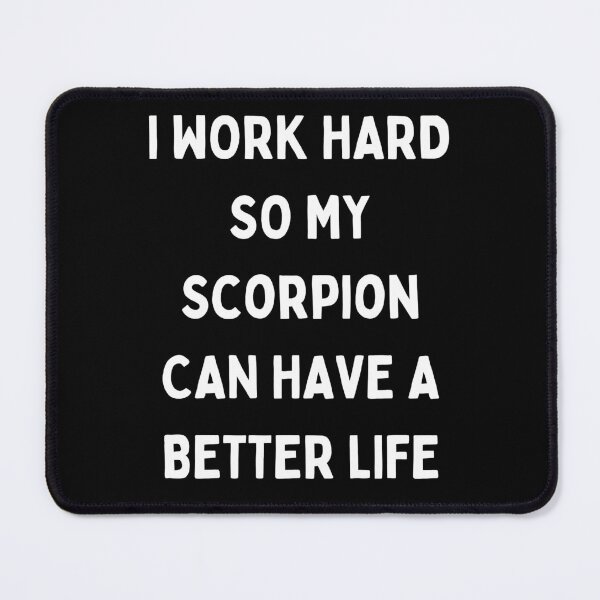 Item preview, I Work Hard so My Scorpion Can Have a Better Life designed and sold by Crafty-Mornings.
