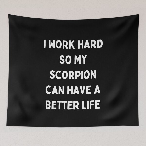 Item preview, I Work Hard so My Scorpion Can Have a Better Life designed and sold by Crafty-Mornings.