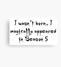 I wasn't born, I magically appeared in Season 5 - Buffy the Vampire Slayer Canvas Print