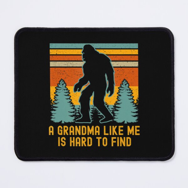 Item preview, A Grandma Like Me Is Hard To Find Bigfoot     designed and sold by HunterAbner99.