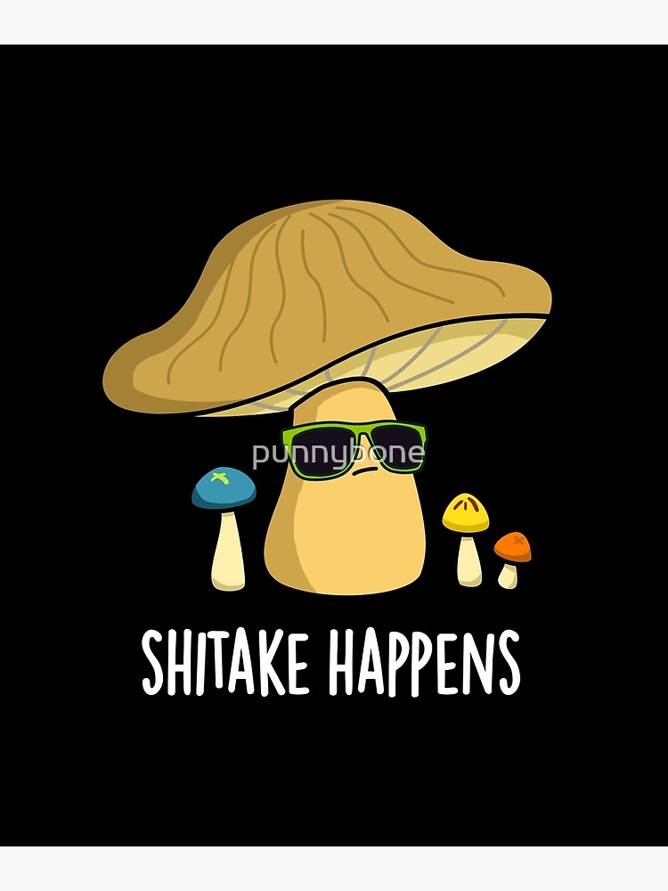 Shitake Happens Funny Mushroom Puns  Poster for Sale by punnybone