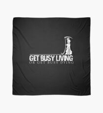 Get Busy Living Or Get Busy Dying Scarf
