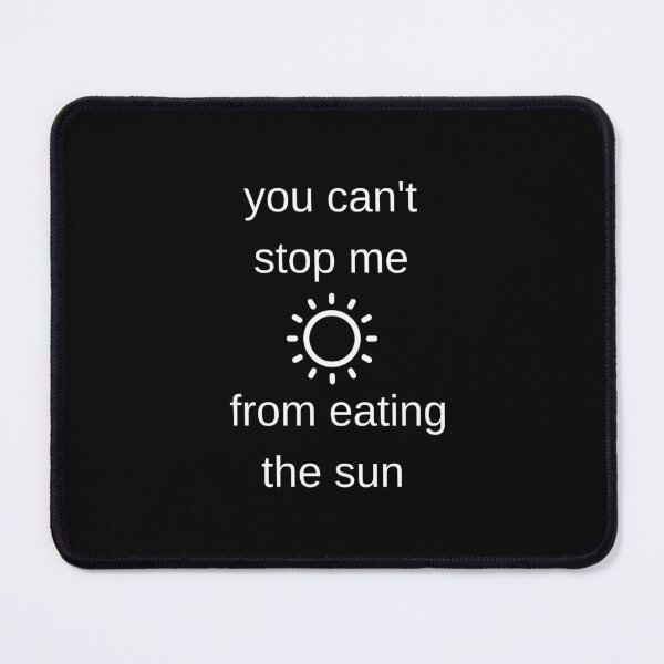 Item preview, you can't stop me from eating the sun designed and sold by CursedJade.