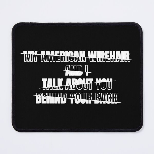 Item preview, My American Wirehair and I Talk About You Behind Your Back Funny Typography Humor American Wirehair Owner Quote Broken Text Effect designed and sold by thecatcouch.