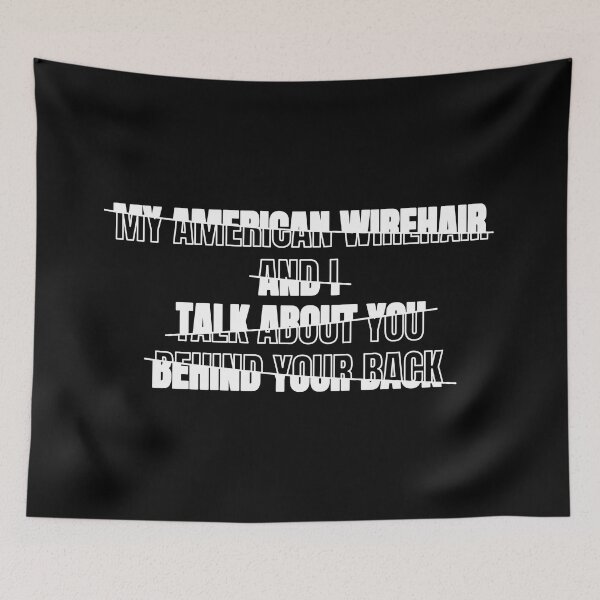 Item preview, My American Wirehair and I Talk About You Behind Your Back Funny Typography Humor American Wirehair Owner Quote Broken Text Effect designed and sold by thecatcouch.