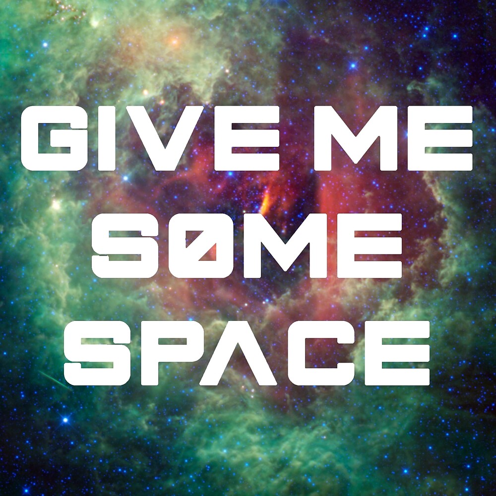 give-me-some-space-by-middayimages-redbubble