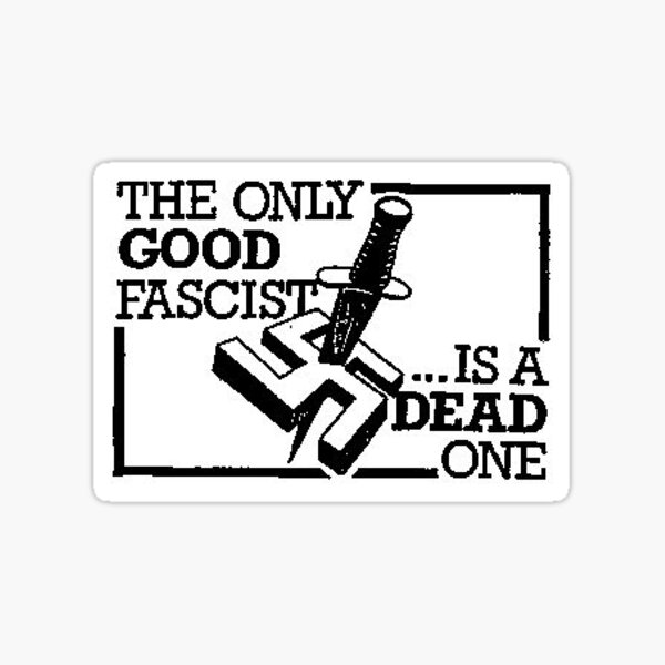 The Only Good Fascist is A Dead One Sticker