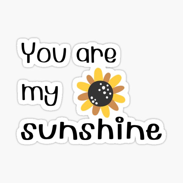 You Are My Sunshine Sticker For Sale By Paparida Redbubble