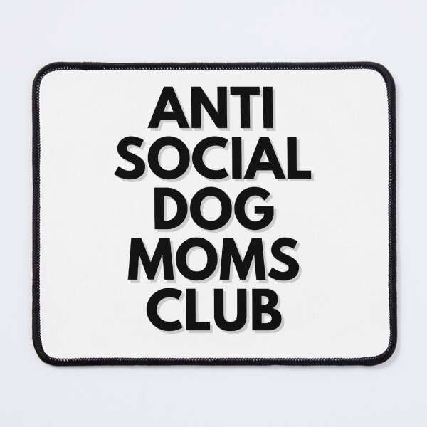 Item preview, Anti Social Dog Moms Club Funny in Black Text designed and sold by hidraone.