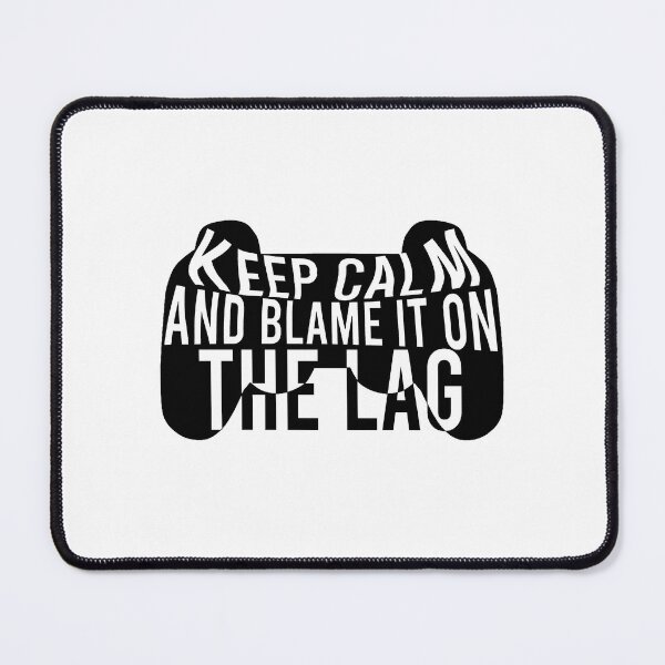 Item preview, Keep calm and blame it on the lag designed and sold by Bigilyy.