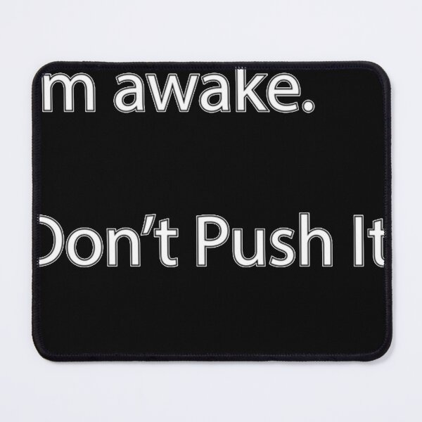 Item preview, I'm here. I'm awake. Don't Push it. designed and sold by Darinowell.