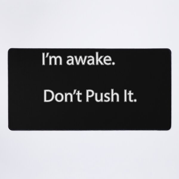 Item preview, I'm here. I'm awake. Don't Push it. designed and sold by Darinowell.