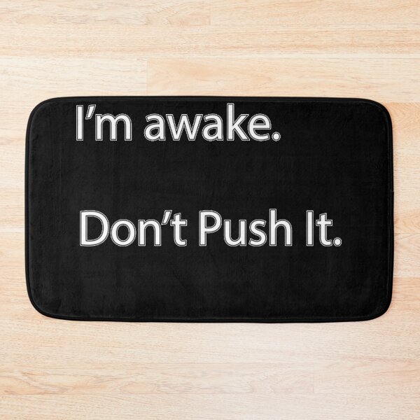 Item preview, I'm here. I'm awake. Don't Push it. designed and sold by Darinowell.