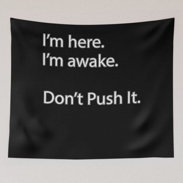 Item preview, I'm here. I'm awake. Don't Push it. designed and sold by Darinowell.