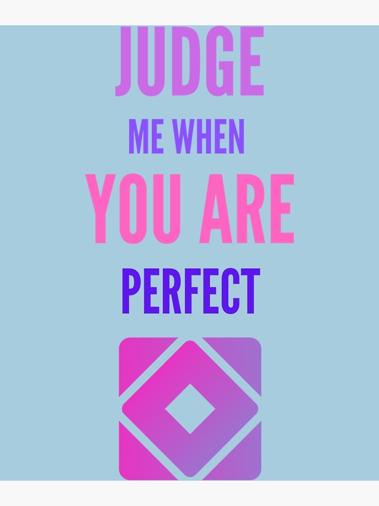 judge-me-when-you-are-perfect-quotes-94png-poster-for-sale-by