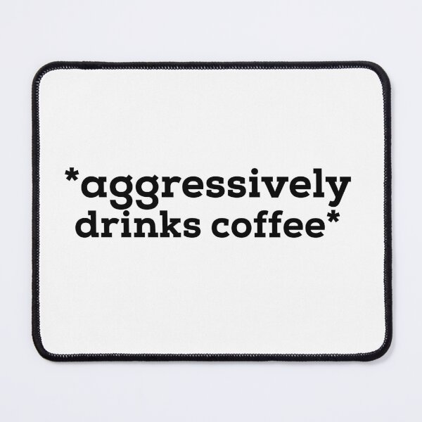 Item preview, Aggressively Drinks Coffee designed and sold by Fine Art California.