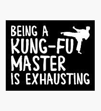 Being a kung-fu master is exhausting Photographic Print
