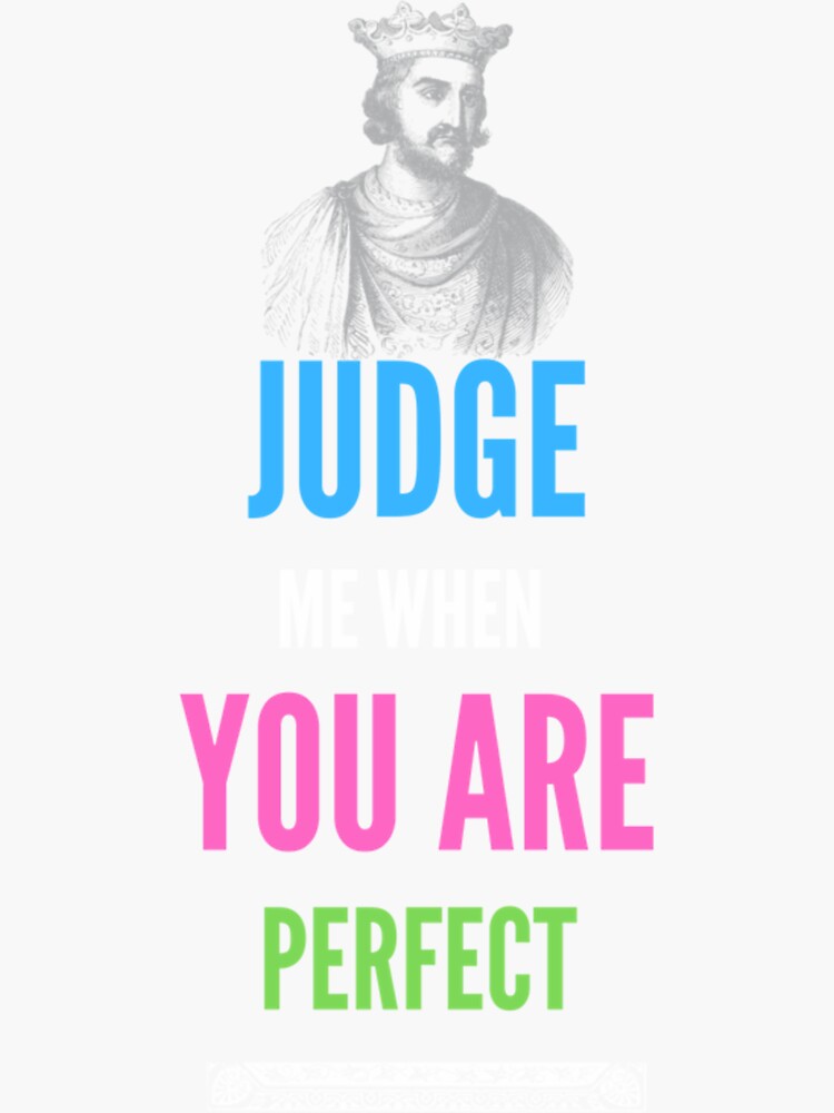 judge-me-when-you-are-perfect-quotes-107png-sticker-for-sale-by