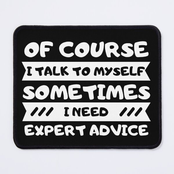 Item preview, Of Course I Talk To Myself Sometimes I Need Expert Advice designed and sold by nquestiaa.
