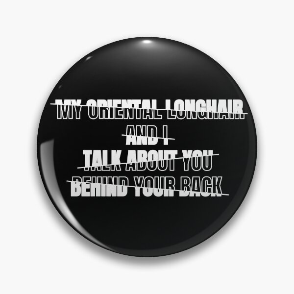 Item preview, My Oriental Longhair and I Talk About You Behind Your Back Funny Typography Humor Oriental Longhair Owner Quote Broken Text Effect designed and sold by thecatcouch.