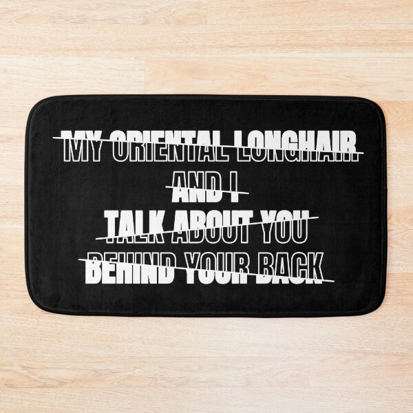 Item preview, My Oriental Longhair and I Talk About You Behind Your Back Funny Typography Humor Oriental Longhair Owner Quote Broken Text Effect designed and sold by thecatcouch.