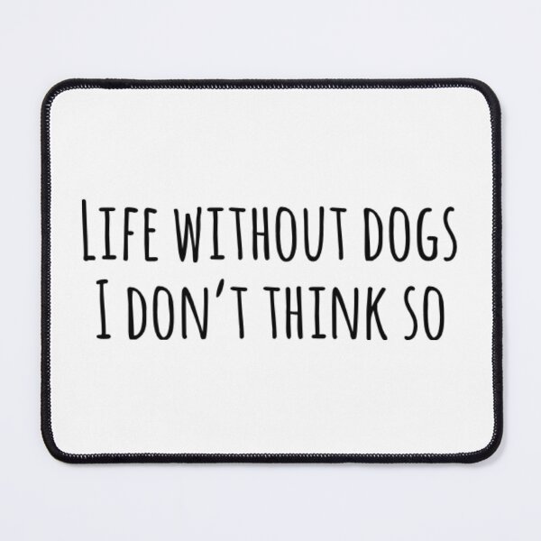 Item preview, Life without dogs i dont think so designed and sold by The Lifers.