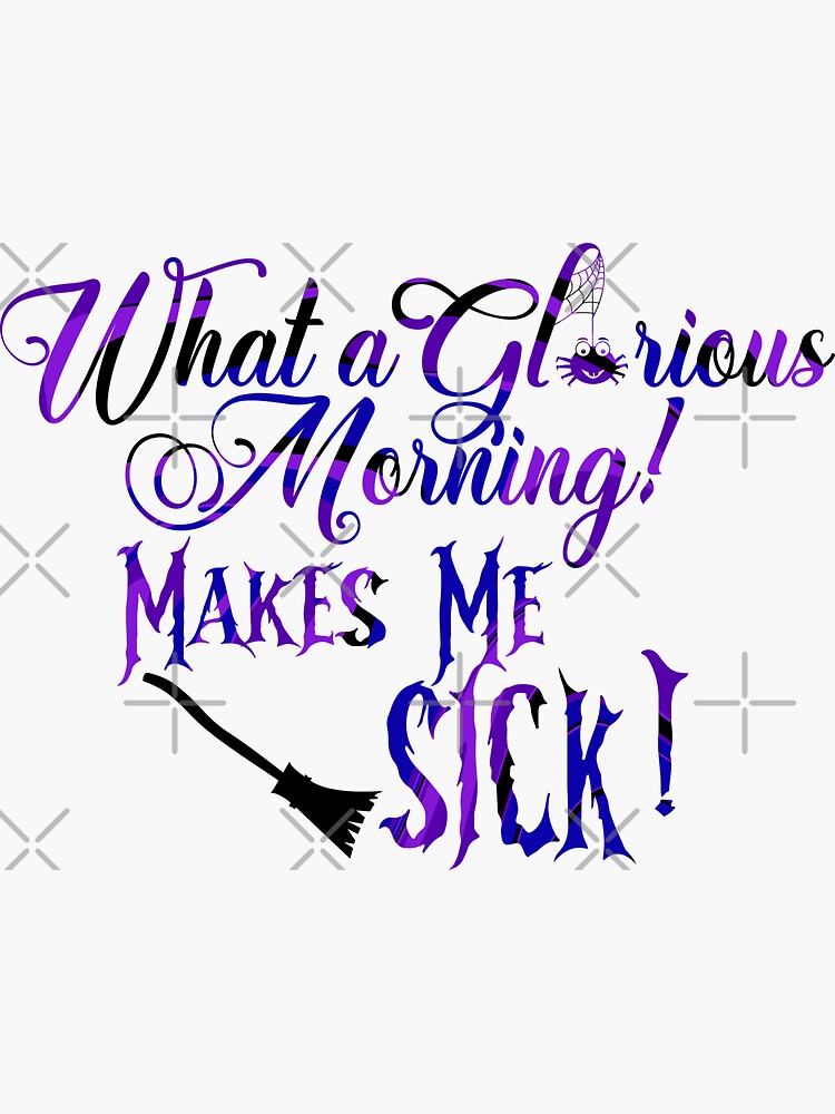 what-a-glorious-morning-makes-me-sick-sticker-for-sale-by-elena351