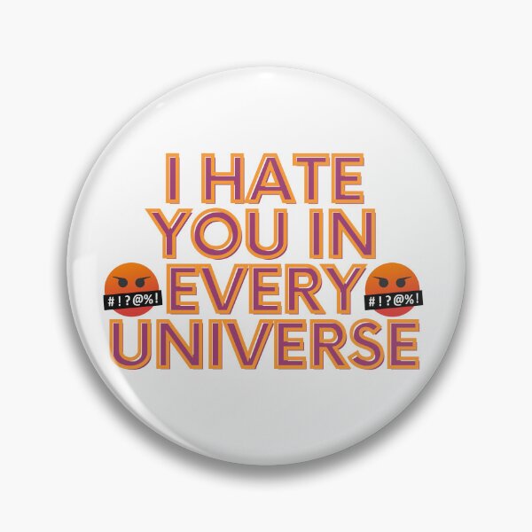 Item preview, I hate you in every Universe designed and sold by TheRightHonMP.