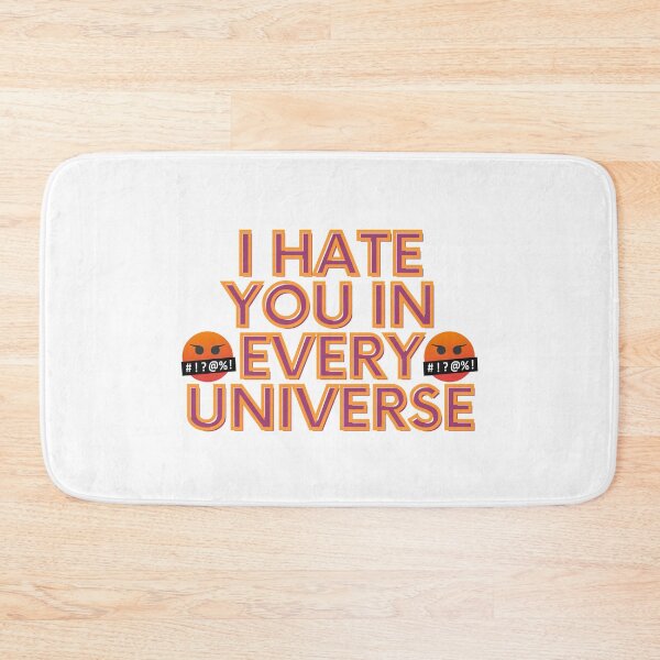 Item preview, I hate you in every Universe designed and sold by TheRightHonMP.