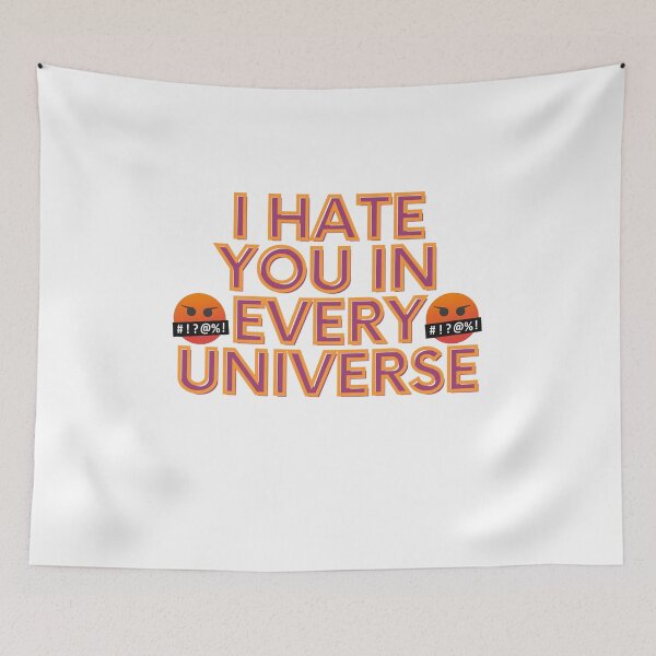 Item preview, I hate you in every Universe designed and sold by TheRightHonMP.