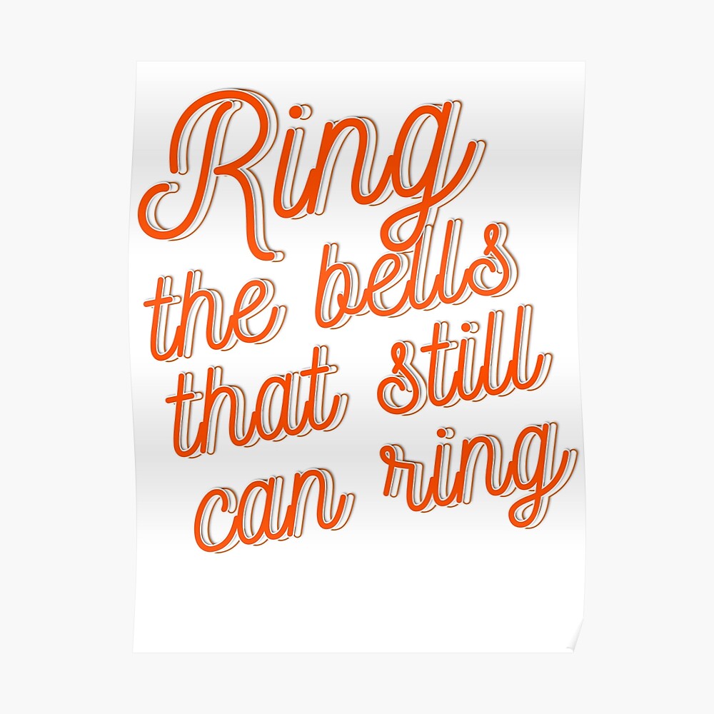"Ring the bells that still can ring" Poster by mensijazavcevic Redbubble