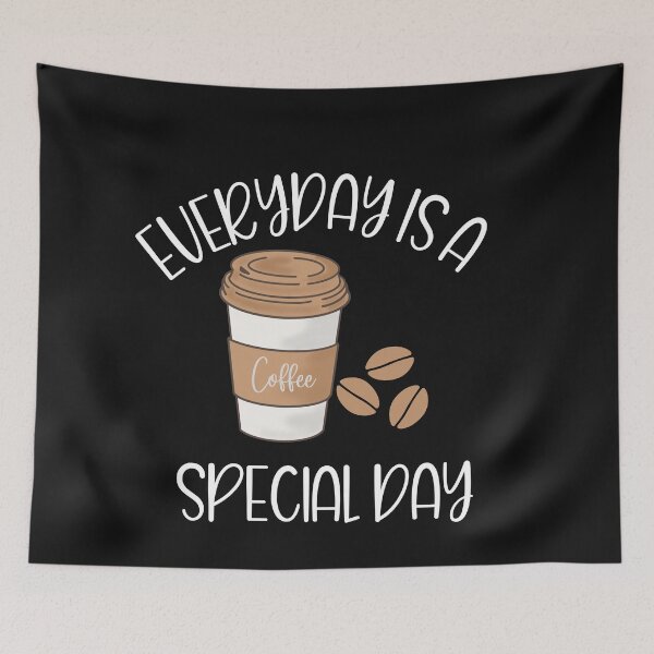 Item preview, everyday is a special day - coffee makes everyday special.  designed and sold by ninjapineapple.
