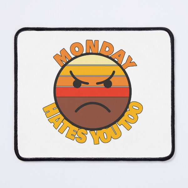 Item preview, Monday Hates You Too - Funny Sarcastic Quotes designed and sold by BlueBlackSky.