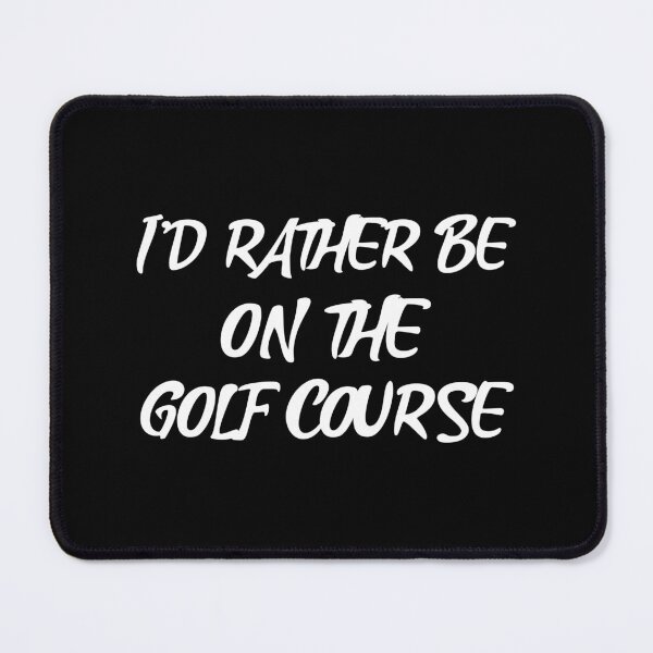 Item preview, Funny Golf - I'd Rather Be On The Golf Course designed and sold by Wit-T-Merch.