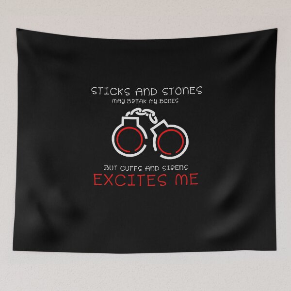 Item preview, Sticks And Stones May Break My Bones. But Cuffs And Sirens Excites Me designed and sold by BeUniqueMe.