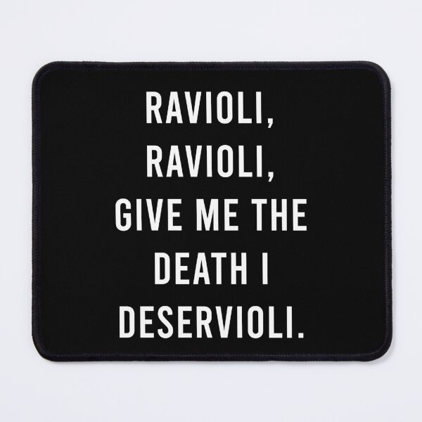Item preview, Ravioli, Ravioli, Give Me The Death I Deservioli designed and sold by PapaBujuGaming.