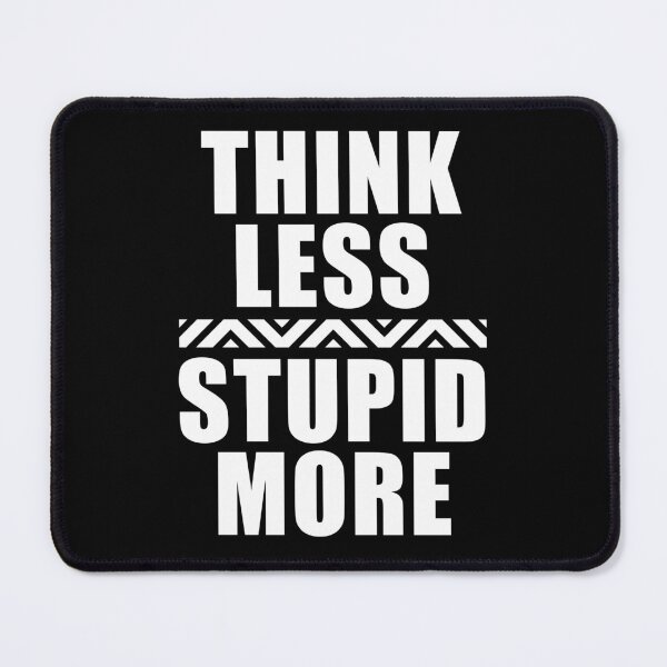 Item preview, Think Less, Stupid More designed and sold by PapaBujuGaming.