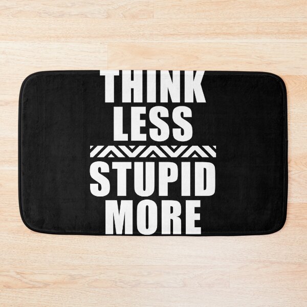 Item preview, Think Less, Stupid More designed and sold by PapaBujuGaming.