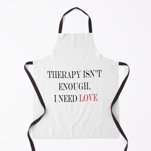 Item preview, therapy isn't enough i need love designed and sold by biiill.