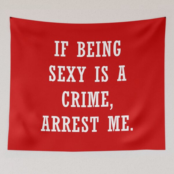 Item preview, If Being Sexy Is A Crime, Arrest Me designed and sold by PapaBujuGaming.