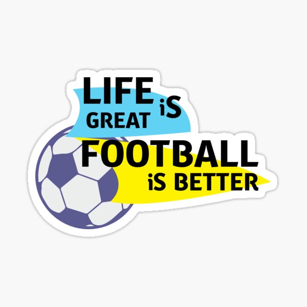"Life is great football is better." Sticker for Sale by Creative387