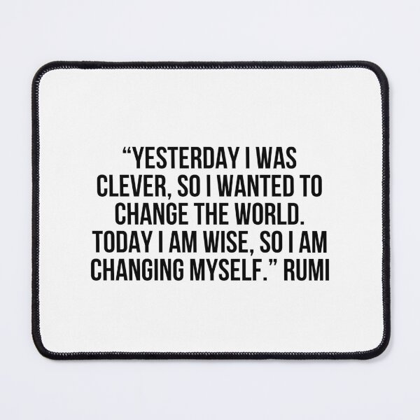Item preview, “Yesterday I was clever, so I wanted to change the world. Today I am wise, so I am changing myself.” - Rumi designed and sold by LiteraryQuotes.