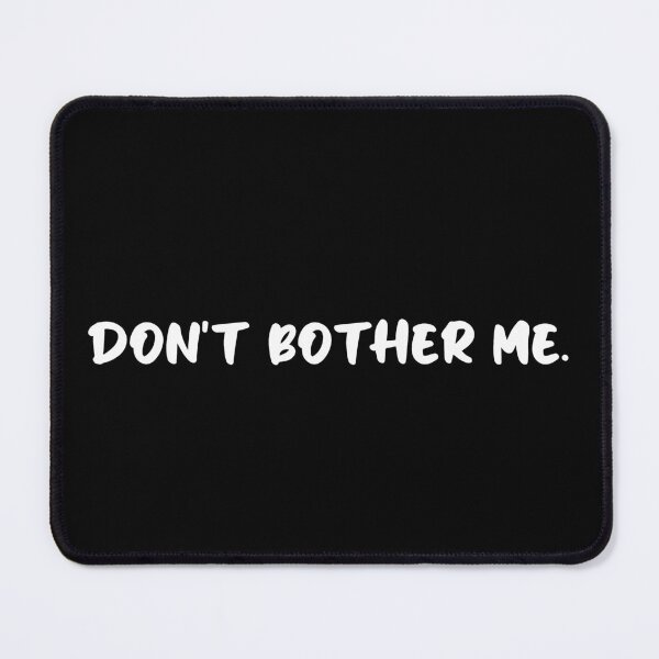 Item preview, Don't Bother Me. designed and sold by HumanCreator.