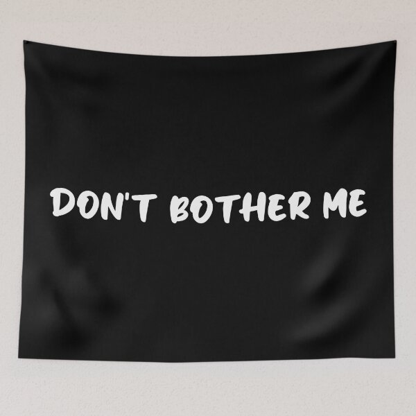 Item preview, Don't Bother Me. designed and sold by HumanCreator.