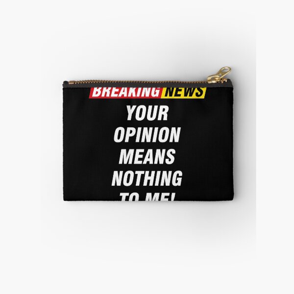 Item preview, Breaking News! Your Opinion Means Nothing To me designed and sold by PapaBujuGaming.