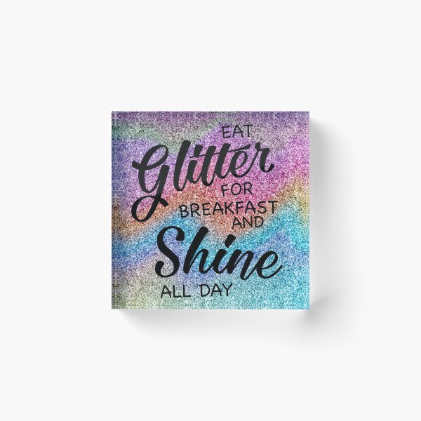 Item preview, Eat Glitter for Breakfast And Shine Al Day designed and sold by vanessavolk.