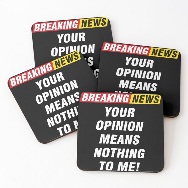 Item preview, Breaking News! Your Opinion Means Nothing To me designed and sold by PapaBujuGaming.