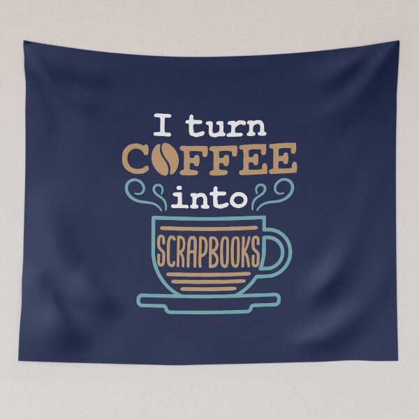 Item preview, I Turn Coffee Into Scrapbooks Scrapbooking Lover designed and sold by jaygo.