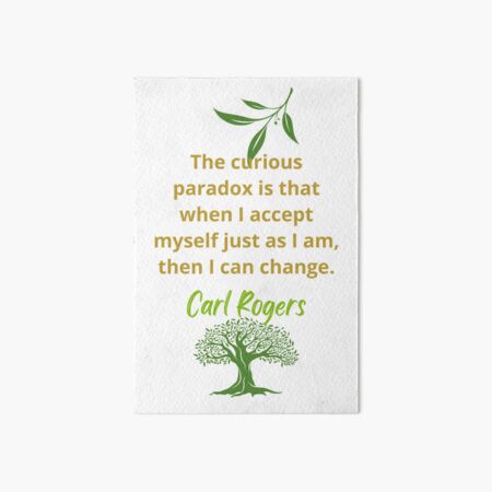 Impression Rigide Le Conseil Cite Carl Rogers Le Paradoxe Curieux Est Que Lorsque Je M Accepte Tel Que Je Suis Alors Je Peux Changer Par Freshsprings19 Redbubble